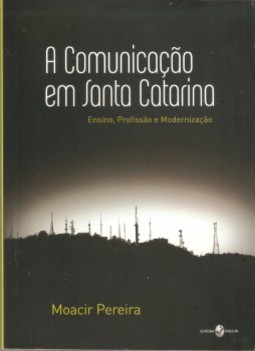 A comunicação em Santa Catarina: ensino, profissão e modernização