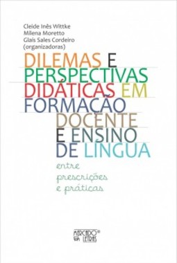 Dilemas e perspectivas didáticas em formação docente e ensino de língua: entre prescrições e práticas