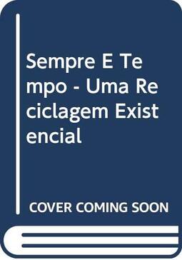 Sempre E Tempo - Uma Reciclagem Existencial