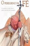 O Peregrino da Fé: a Cruzada de João Paulo II...
