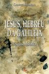 JESUS, HEBREU DA GALILEIA