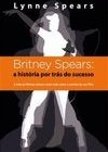 BRITNEY SPEARS - A HISTORIA POR TRAS DO SUCESSO