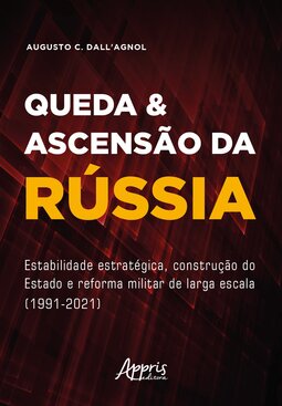 Queda & ascensão da Rússia: estabilidade estratégica, construção do estado e reforma militar de larga escala (1991-2021)