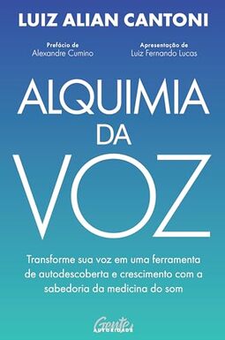 Alquimia da voz: Transforme sua voz em uma ferramenta de autodescoberta e crescimento com a sabedoria da medicina do som