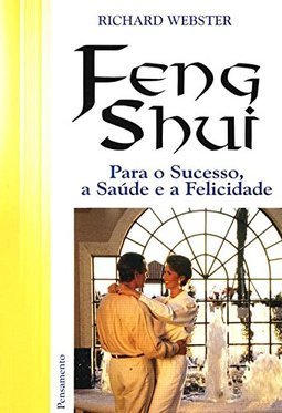Feng Shui para o Sucesso, a Saúde e a Felicidade