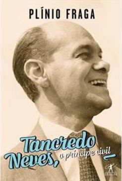 TANCREDO NEVES, O PRINCIPE CIVIL