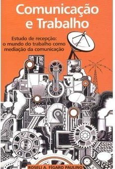 Comunicação e Trabalho: Estudo de Recepção: o Mundo do Trabalho...