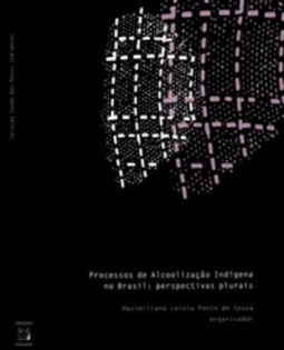 Processos de alcoolização indígena no Brasil: perspectivas plurais (Saúde dos povos indígenas)