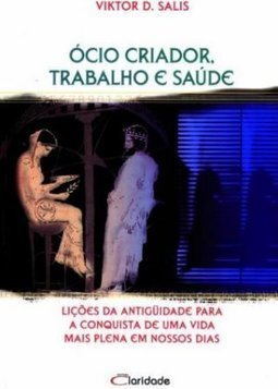 Ócio Criador, Trabalho e Saúde: para Reaprender a Celebrar a Vida