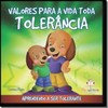 Valores Para A Vida Toda - Tolerancia-Aprendendo A Ser Tolerante