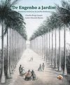 Engenho a Jardim :Memórias Históricas do Jardim Botânico, De