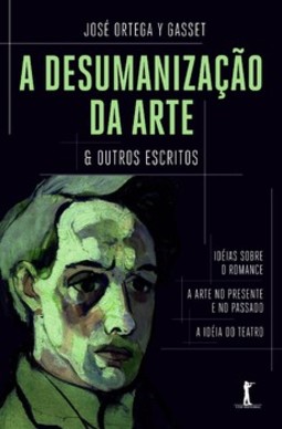 A desumanização da arte & outros escritos
