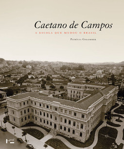 Caetano de Campos: a escola que mudou o Brasil