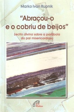 Abraçou-o e o Cobriu de Beijos