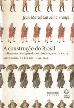 A construção do Brasil na literatura de viagem dos séculos xvi, xvii e xviii: antologia de textos 1591-1808