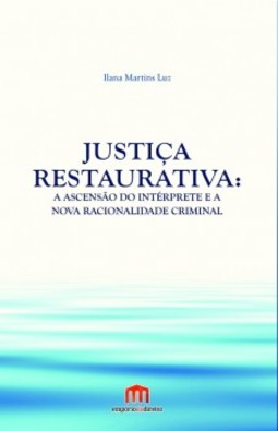 Justiça restaurativa: a ascensão do intérprete e a nova racionalidade criminal