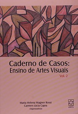Caderno de Casos: Ensino de Artes Visuais - vol. 2