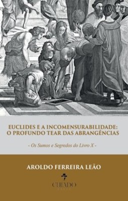 Euclides e a incomensurabilidade: o profundo tear das abrangências: os sumos e segredos do Livro X