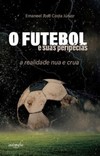 O futebol e suas peripécias: a realidade nua e crua