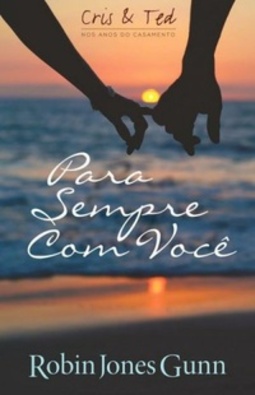 Para sempre com você (Cris e Ted nos anos do casamento #1)