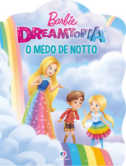 Barbie Dreamtopia - O medo de Notto