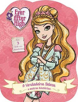 Ever After High: a verdadeira beleza e outras histórias
