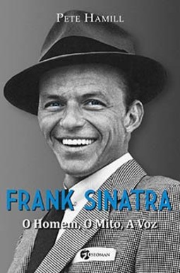 Frank Sinatra: o homem, o mito, a voz