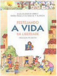 Festejando a Vida em Liberdade: Educação Religiosa - 1 série - 1 grau