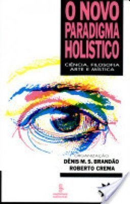 Novo Paradigma Holístico: Ciência, Filosofia, Arte