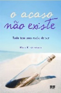 O Acaso Não Existe: Tudo Tem uma Razão de Ser