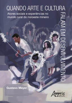 Quando arte e cultura falam em desenvolvimento: atores sociais e experiências do mundo rural no noroeste mineiro