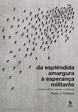Da esplêndida amargura à esperança militante: ensaios políticos, culturais e ocasionais