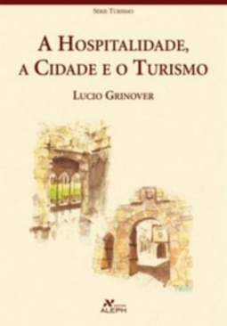 A Hospitalidade, a Cidade e o Turismo (Série Turismo)