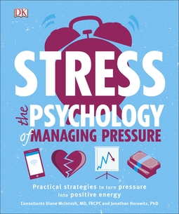 Stress The Psychology of Managing Pressure: Practical Strategies to turn Pressure into Positive Energy