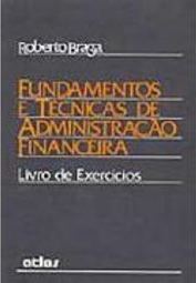 Fundamentos e Técnicas Administração Financeira - Livro de Exercícios