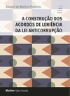A construção dos acordos de leniência da lei anticorrupção
