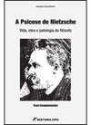 A psicose de Nietzsche: vida, obra e patologia do filósofo