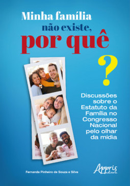 Minha família não existe, por quê?: discussões sobre o estatuto da família no congresso nacional pelo olhar da mídia