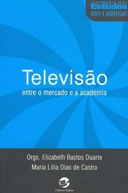 Televisão: Entre o Mercado e a Academia