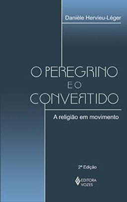 O peregrino e o convertido: a religião em movimento