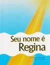 Seu nome é Regina