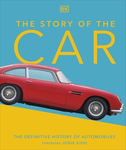 The Story of the Car: The Definitive History of Automobiles