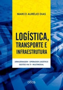 Logística, transporte e infraestrutura: Armazenagem, operador logístico, gestão via TI, multimodal