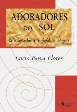 Adoradores do sol: reflexões sobre a religiosidade indígena