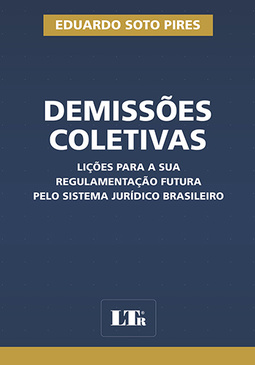 Demissões coletivas: Lições para a sua regulamentação futura pelo sistema jurídico brasileiro