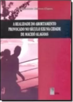 Realidade do Abortamentos Provocado no Século XXI na Cidade de Maceió - Alagoas