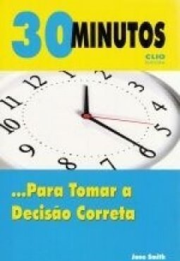 30 Minutos: para Tomar a Decisão Correta