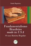 Fundamentalismo brasileiro made in USA: o caso Batista Regular