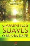 CAMINHOS SUAVES - O BE-A-BA DA FE
