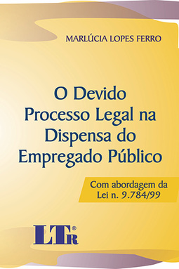 O devido processo legal na dispensa do empregado público: Com abordagem da lei n. 9.784/99